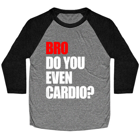 Bro Do You Even Cardio Baseball Tee