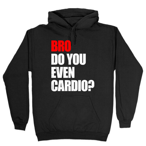 Bro Do You Even Cardio Hooded Sweatshirt