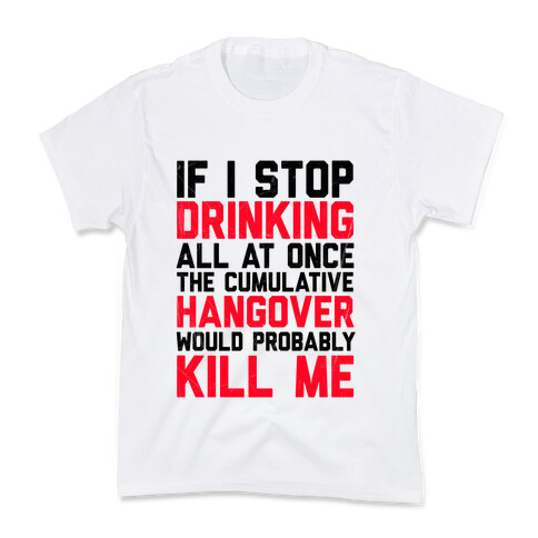 If I Stop Drinking Kids T-Shirt