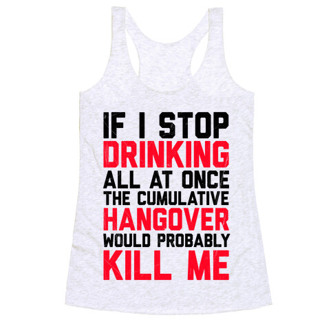 If I Stop Drinking Racerback Tank Top