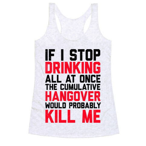 If I Stop Drinking Racerback Tank Top