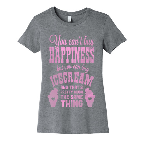 You Can't Buy Happiness but You Can Buy Ice Cream Womens T-Shirt