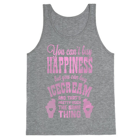 You Can't Buy Happiness but You Can Buy Ice Cream Tank Top