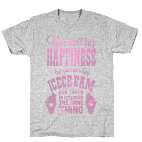 You Can't Buy Happiness but You Can Buy Ice Cream T-Shirt