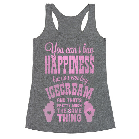 You Can't Buy Happiness but You Can Buy Ice Cream Racerback Tank Top