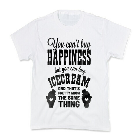 You Can't Buy Happiness but You Can Buy Ice Cream Kids T-Shirt