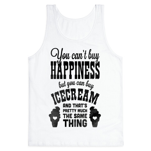 You Can't Buy Happiness but You Can Buy Ice Cream Tank Top