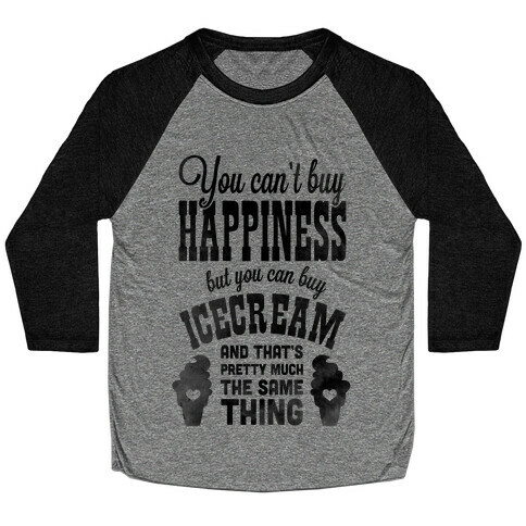 You Can't Buy Happiness but You Can Buy Ice Cream Baseball Tee