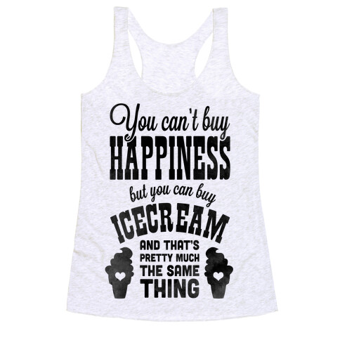 You Can't Buy Happiness but You Can Buy Ice Cream Racerback Tank Top