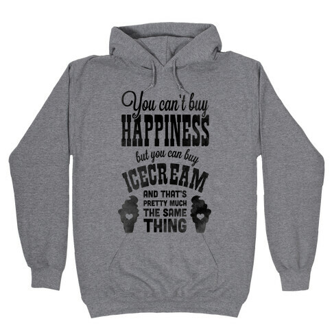 You Can't Buy Happiness but You Can Buy Ice Cream Hooded Sweatshirt