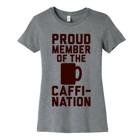 Proud Member Of The Caffi-Nation Womens T-Shirt