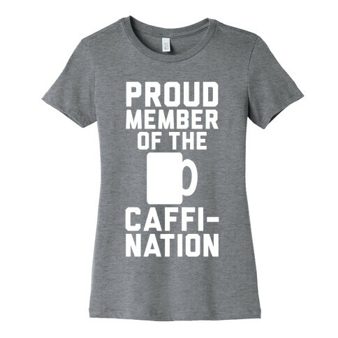 Proud Member Of The Caffi-Nation Womens T-Shirt