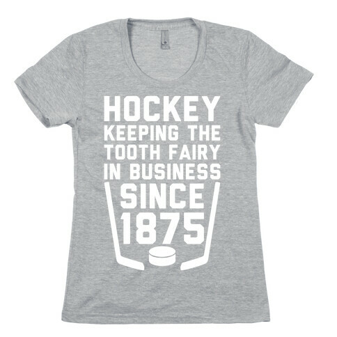 Hockey: Keeping The Tooth Fairy In Business Womens T-Shirt