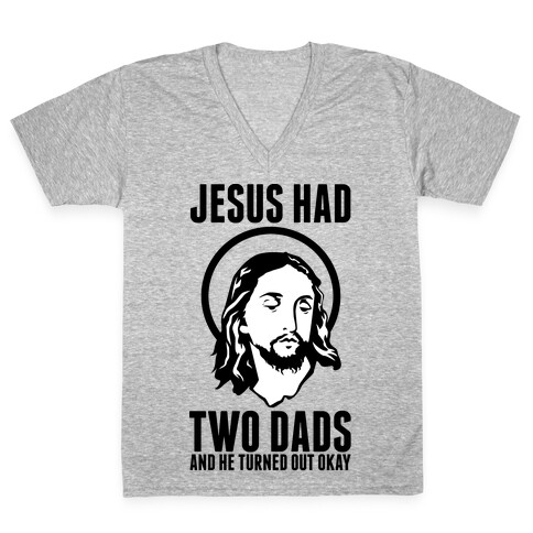 Jesus Had Two Dads V-Neck Tee Shirt