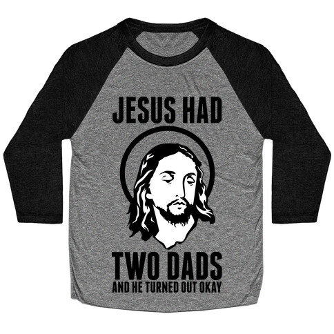 Jesus Had Two Dads Baseball Tee