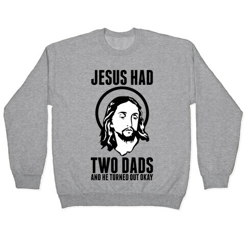 Jesus Had Two Dads Pullover
