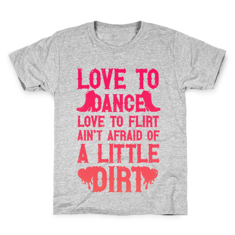 Love To Dance, Love To Flirt, Ain't Afraid Of A Little Dirt Kids T-Shirt