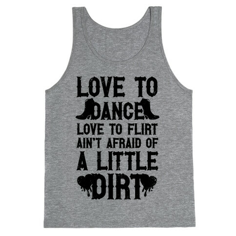 Love To Dance, Love To Flirt, Ain't Afraid Of A Little Dirt Tank Top
