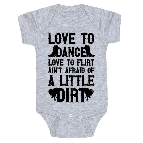 Love To Dance, Love To Flirt, Ain't Afraid Of A Little Dirt Baby One-Piece