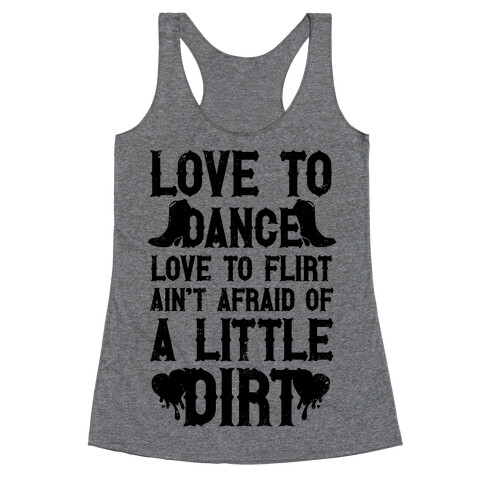 Love To Dance, Love To Flirt, Ain't Afraid Of A Little Dirt Racerback Tank Top