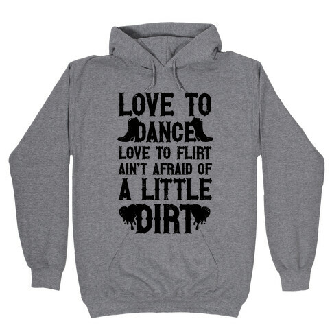 Love To Dance, Love To Flirt, Ain't Afraid Of A Little Dirt Hooded Sweatshirt