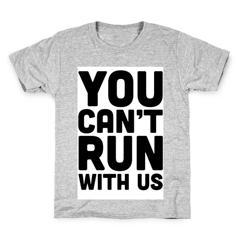 You Can't Run With Us! Kids T-Shirt