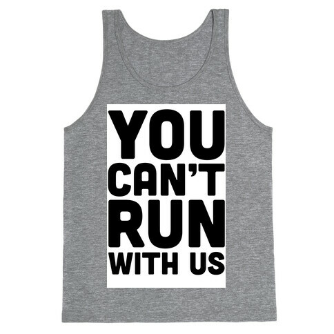 You Can't Run With Us! Tank Top