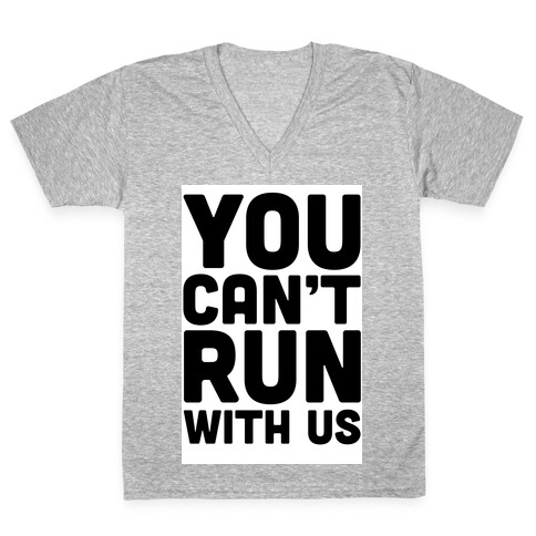 You Can't Run With Us! V-Neck Tee Shirt