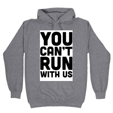 You Can't Run With Us! Hooded Sweatshirt