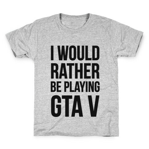 I'd Rather Be Playing GTA V Kids T-Shirt