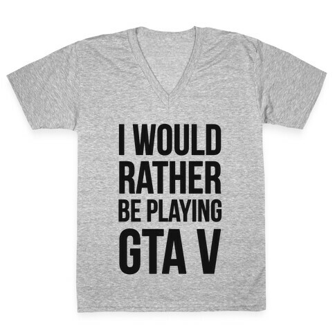 I'd Rather Be Playing GTA V V-Neck Tee Shirt