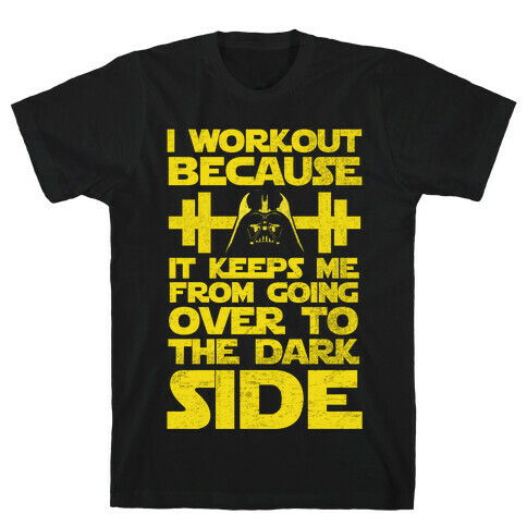 It Keeps me from the Darkside (workout) T-Shirt