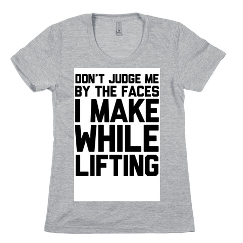 Don't Judge me While Lifting Womens T-Shirt