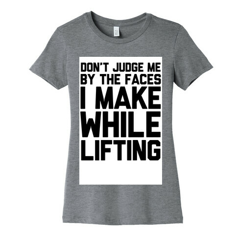 Don't Judge me While Lifting Womens T-Shirt