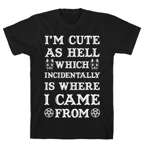 I'm Cute As Hell T-Shirt