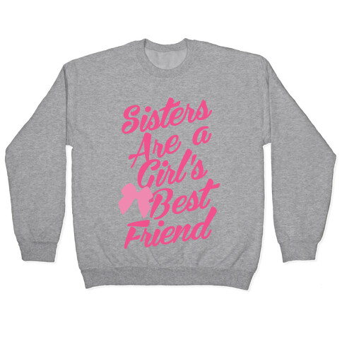 Sisters Are A Girl's Best Friend Pullover