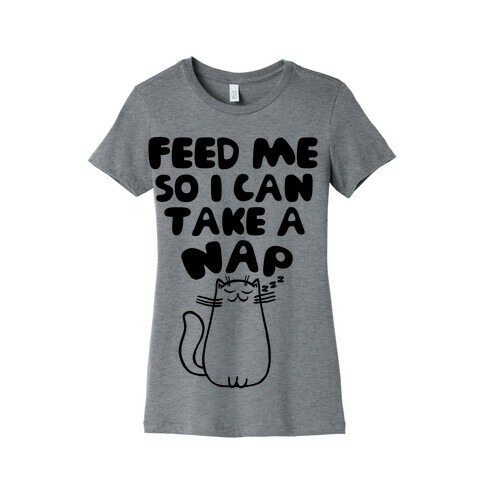 Feed Me So I Can Take A Nap Womens T-Shirt