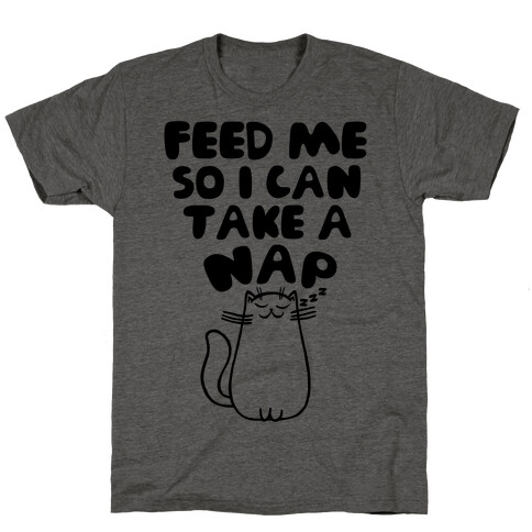 Feed Me So I Can Take A Nap T-Shirt