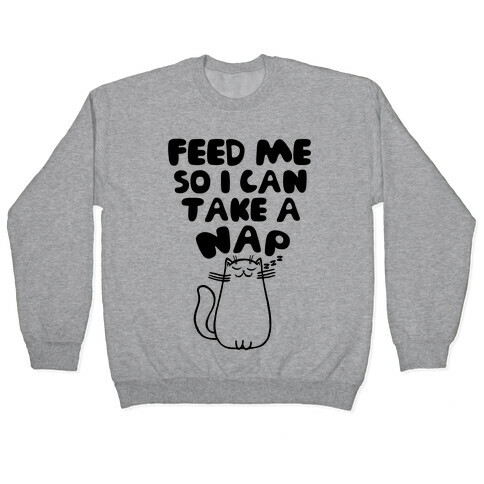 Feed Me So I Can Take A Nap Pullover