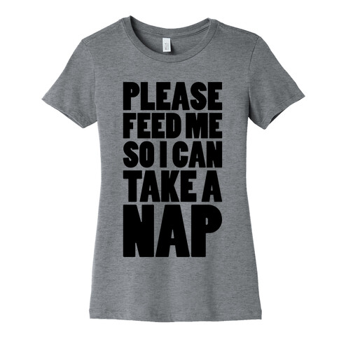 Please Feed Me So I Can Take A Nap Womens T-Shirt