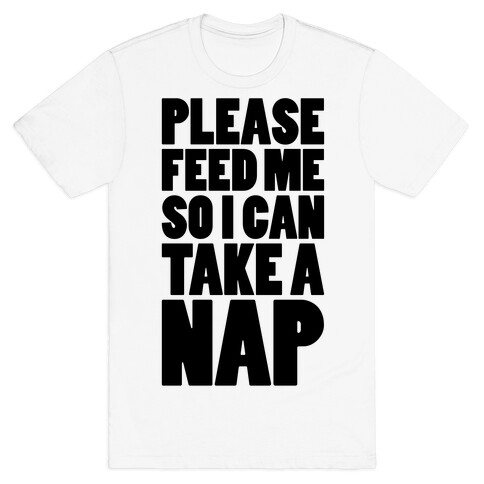 Please Feed Me So I Can Take A Nap T-Shirt