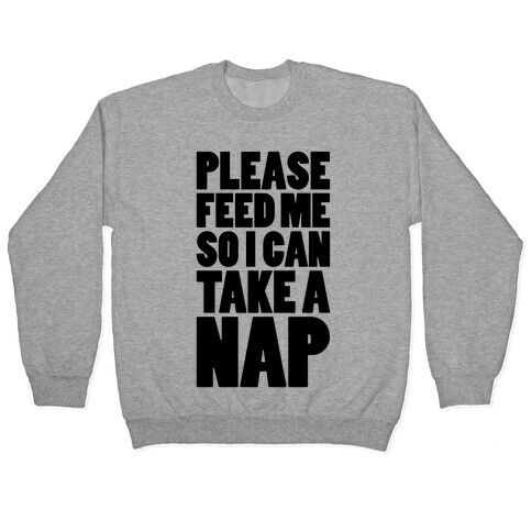 Please Feed Me So I Can Take A Nap Pullover