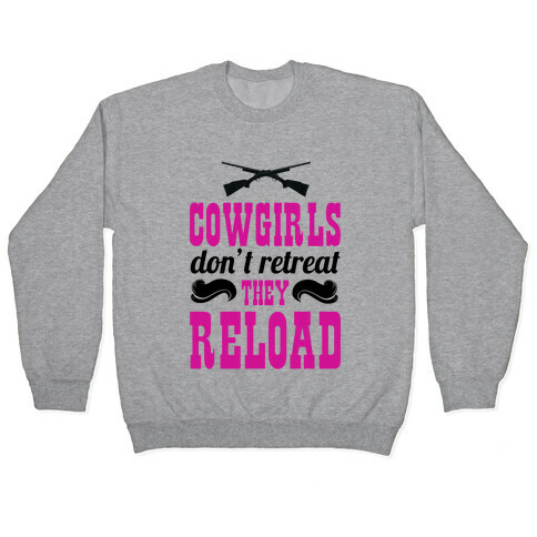 Cowgirls Don't Retreat. They Reload! Pullover
