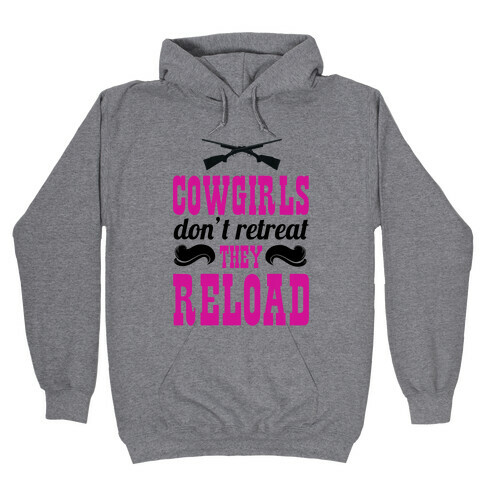 Cowgirls Don't Retreat. They Reload! Hooded Sweatshirt