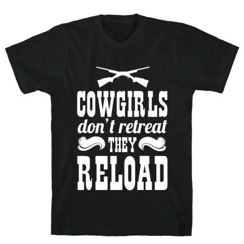 Cowgirls Don't Retreat. They Reload! T-Shirt