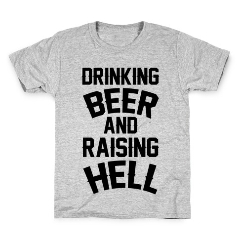 Drinking Beer and Raising Hell Kids T-Shirt