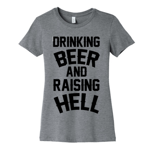 Drinking Beer and Raising Hell Womens T-Shirt