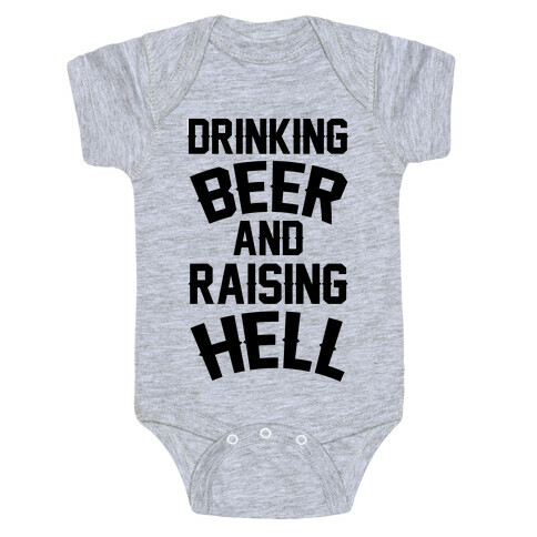 Drinking Beer and Raising Hell Baby One-Piece