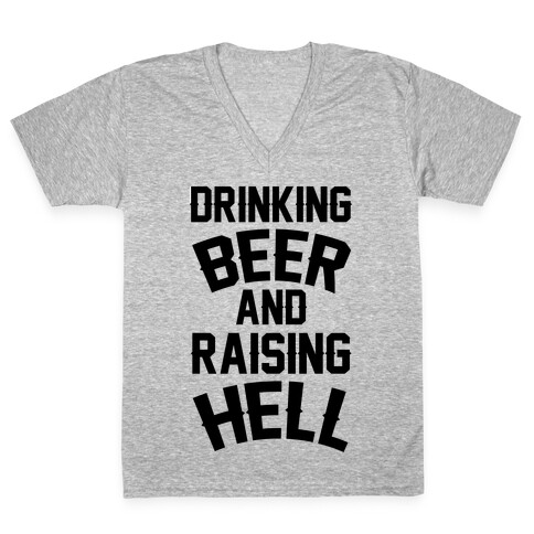 Drinking Beer and Raising Hell V-Neck Tee Shirt