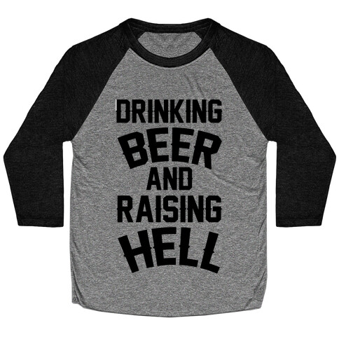 Drinking Beer and Raising Hell Baseball Tee